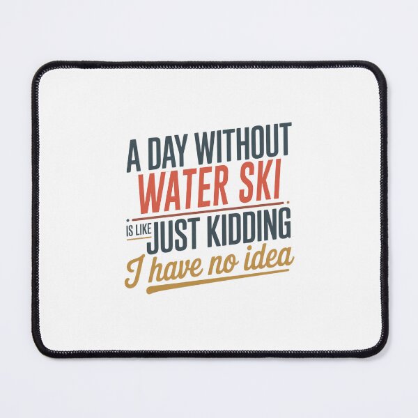 Item preview, A Day Without Water Ski Is Like Just Kidding - Cool & Funny Water Ski Lover designed and sold by Watsonarts.