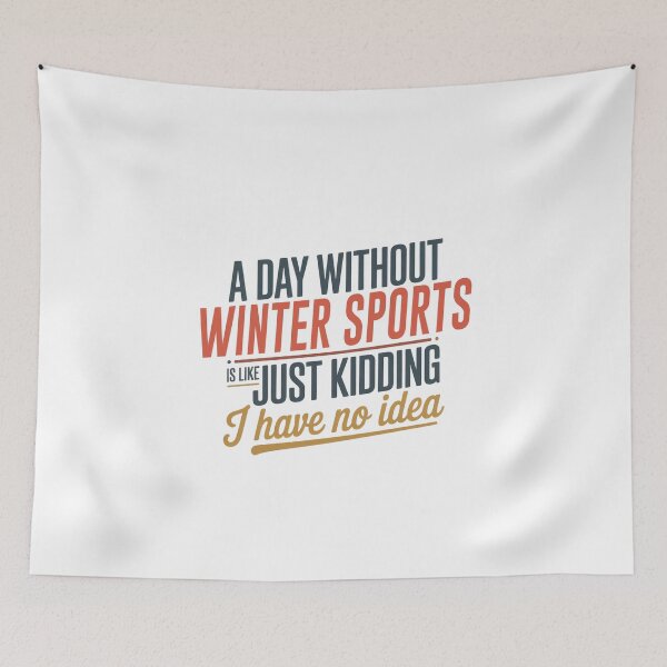 Item preview, A Day Without Winter Sports Is Like Just Kidding - Cool & Funny Winter Sports Lover designed and sold by Watsonarts.