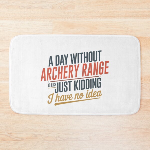 Item preview, A Day Without Archery Range Is Like Just Kidding - Cool & Funny Archery Range Lover designed and sold by Watsonarts.