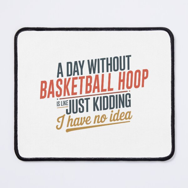Item preview, A Day Without Basketball Hoop Is Like Just Kidding - Cool & Funny Basketball Hoop Lover designed and sold by Watsonarts.
