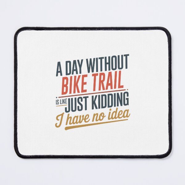 Item preview, A Day Without Bike Trail Is Like Just Kidding - Cool & Funny Bike Trail Lover designed and sold by Watsonarts.