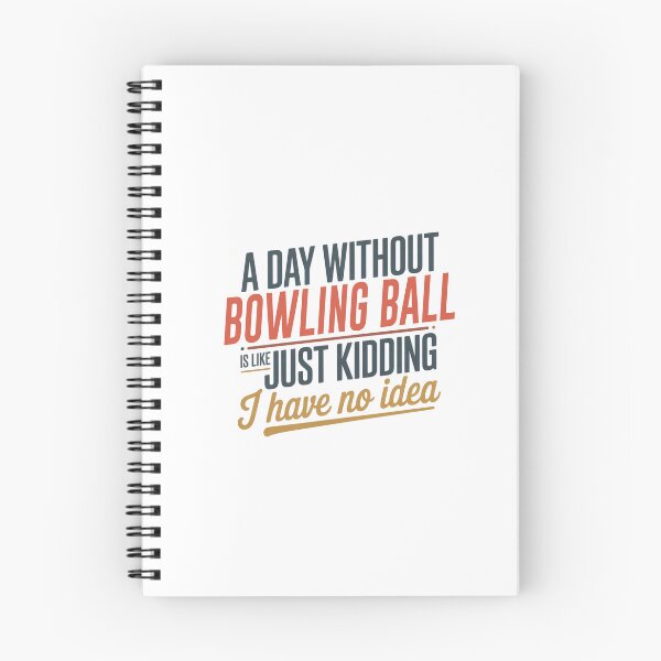 Item preview, A Day Without Bowling Ball Is Like Just Kidding - Cool & Funny Bowling Ball Lover designed and sold by Watsonarts.