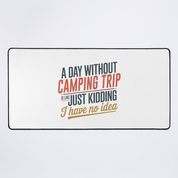 Item preview, A Day Without Camping Trip Is Like Just Kidding - Cool & Funny Camping Trip Lover designed and sold by Watsonarts.