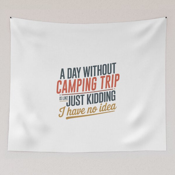 Item preview, A Day Without Camping Trip Is Like Just Kidding - Cool & Funny Camping Trip Lover designed and sold by Watsonarts.