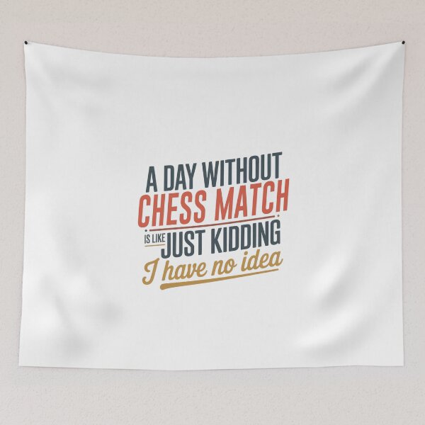 Item preview, A Day Without Chess Match Is Like Just Kidding - Cool & Funny Chess Match Lover designed and sold by Watsonarts.