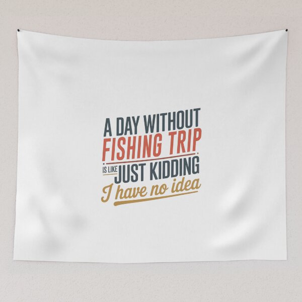 Item preview, A Day Without Fishing Trip Is Like Just Kidding - Cool & Funny Fishing Trip Lover designed and sold by Watsonarts.