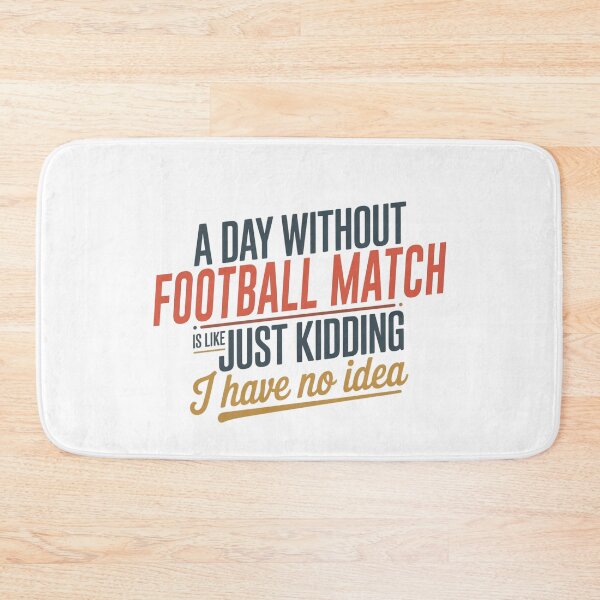 Item preview, A Day Without Football Match Is Like Just Kidding - Cool & Funny Football Match Lover designed and sold by Watsonarts.