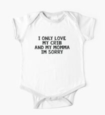 I only love my crib and my momma One Piece - Short Sleeve