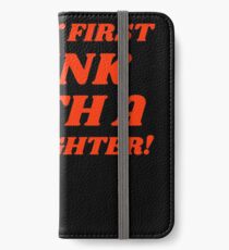 Safety First Drink With A Firefighter Funny Fireman iPhone Wallet/Case/Skin