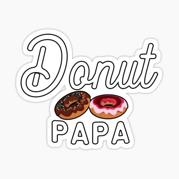 Donut Squad Donut Papa Funny Donut Sassy Quote Sticker