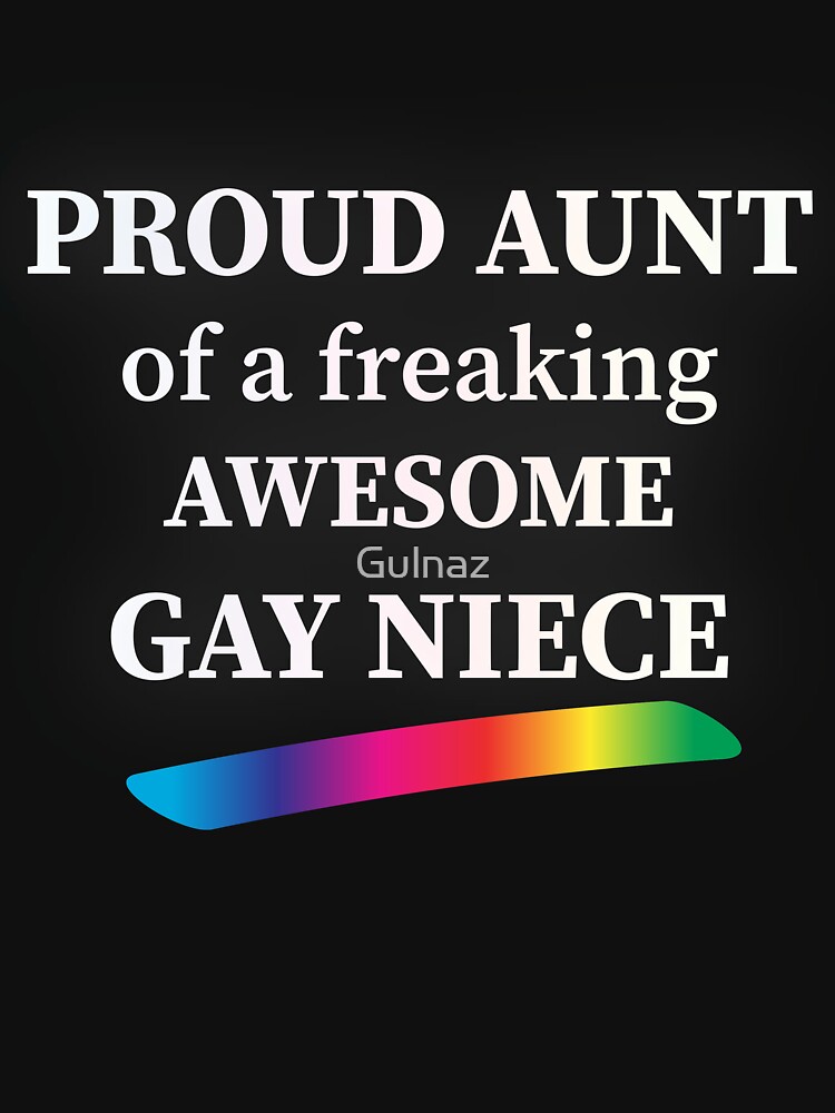 Proud Aunt Of A Freaking Awesome Gay Niece T Shirt For Sale By Gulnaz