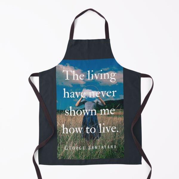 Item preview, George Santayana quote: The living have never shown me how to live. designed and sold by artbleed.