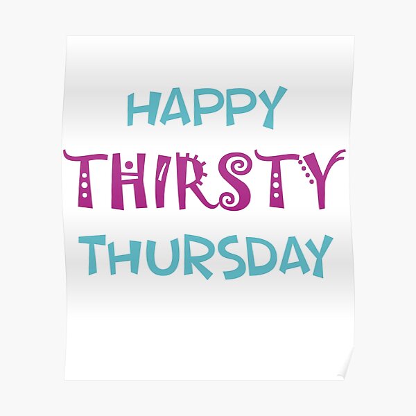 Thursday- Thirsty Thursday