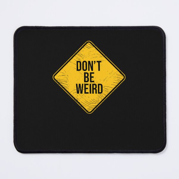 Item preview, Don'T Be Weird designed and sold by txoykgiwz.