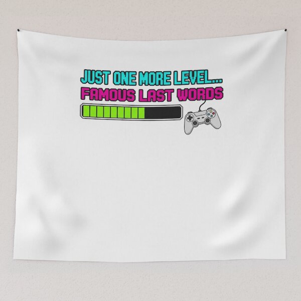 Item preview, Just One More Level Famous Last Words Funny Gamer apparel designed and sold by TeaShirtZ.