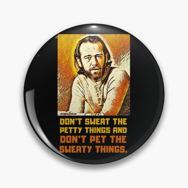 Item preview, Don'T Sweat The Petty Things And Don'T Pet The Sweaty Things. George Carlin. designed and sold by EnikoKovacsa.