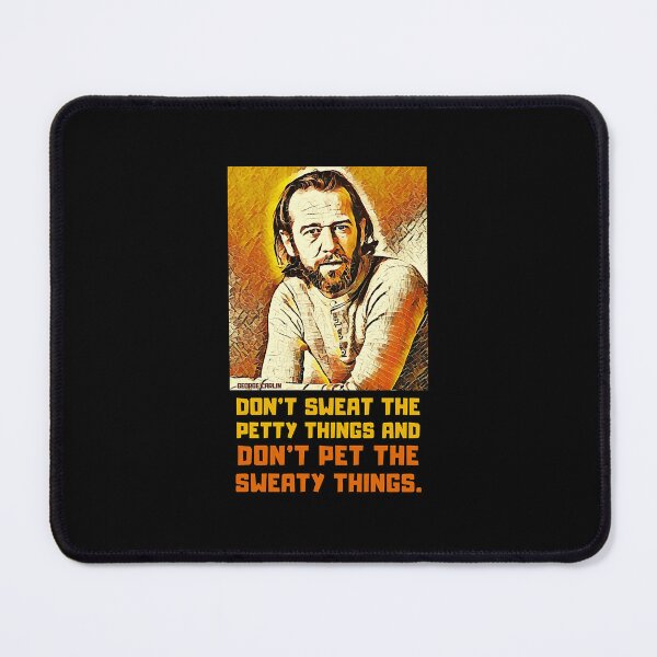 Item preview, Don'T Sweat The Petty Things And Don'T Pet The Sweaty Things. George Carlin. designed and sold by EnikoKovacsa.