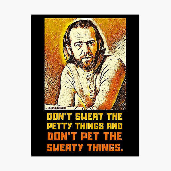 Item preview, Don'T Sweat The Petty Things And Don'T Pet The Sweaty Things. George Carlin. designed and sold by EnikoKovacsa.