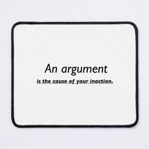 Item preview, An argument is the cause of your inaction.  designed and sold by TransformArt8.