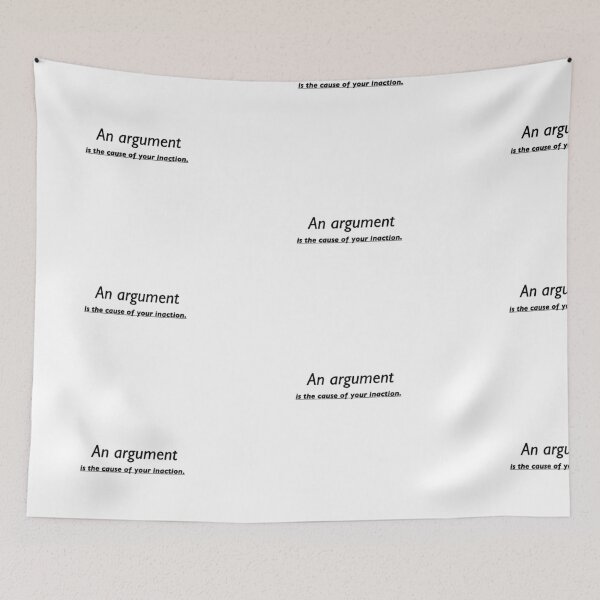Item preview, An argument is the cause of your inaction.  designed and sold by TransformArt8.