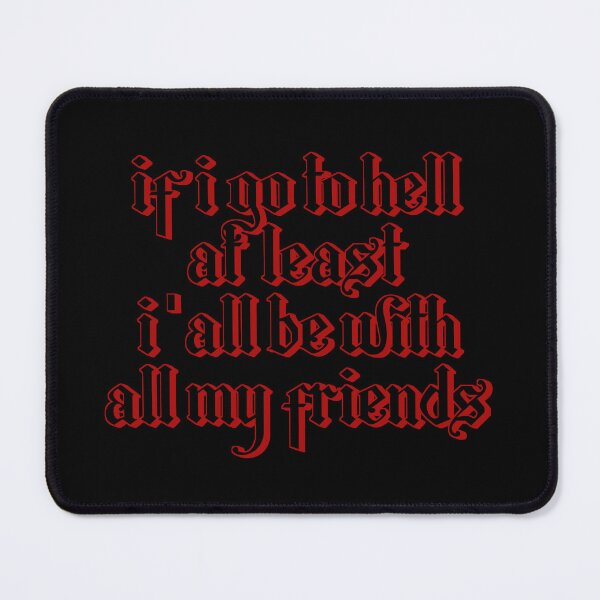 Item preview, If I Go To Hell At Least I'all Be With All My Friends designed and sold by Glücksstern.