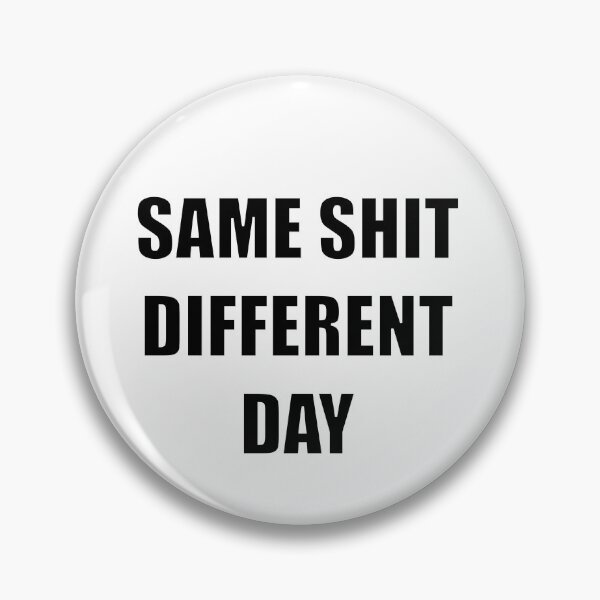 Item preview, Same Shit Different Day designed and sold by william2a.