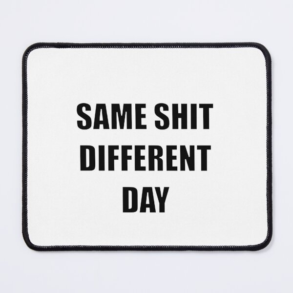 Item preview, Same Shit Different Day designed and sold by william2a.