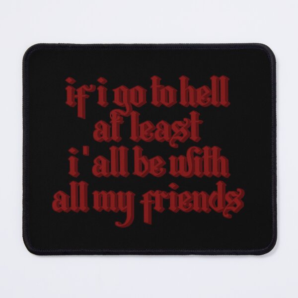Item preview, If I Go To Hell At Least I'all Be With All My Friends - RED designed and sold by Glücksstern.