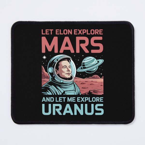 Item preview, Let Elon explore Mars and let me explore Uranus. designed and sold by Muskomerch.
