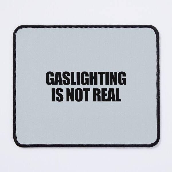 Item preview, Gaslighting Is Not Real Funny Gaslighting Gear  designed and sold by WalkingInNature.