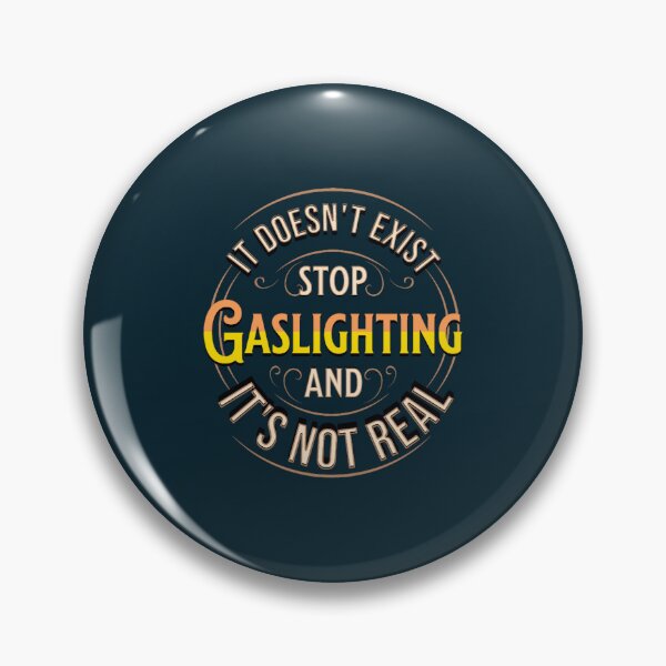 Item preview, Gaslighting doesnt exist and its not real designed and sold by WalkingInNature.