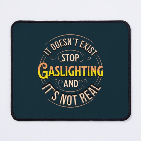 Item preview, Gaslighting doesnt exist and its not real designed and sold by WalkingInNature.