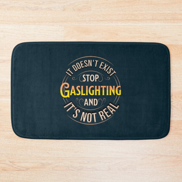 Item preview, Gaslighting doesnt exist and its not real designed and sold by WalkingInNature.