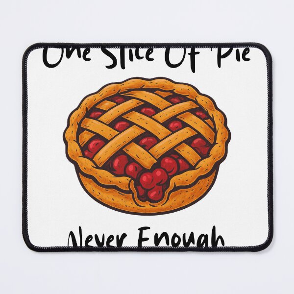 Item preview, One Slice Of Pie Is Never Enough Dessert Humor designed and sold by artlife709.