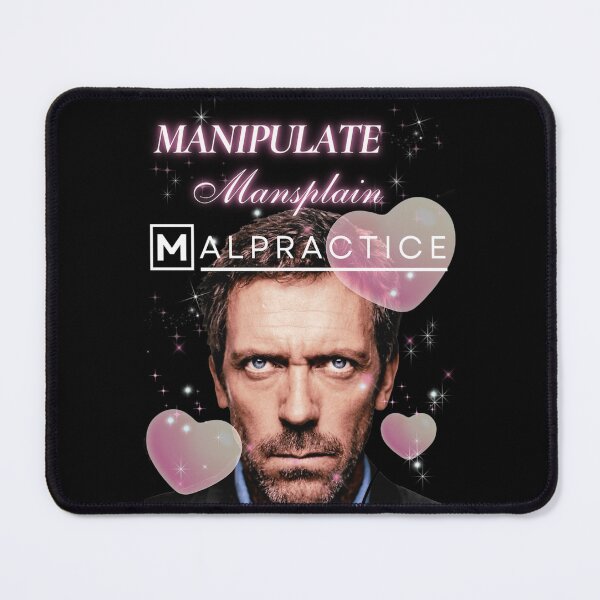 Item preview, Manipulate Mansplain Malpractice (House Md) designed and sold by bertonhaylie.