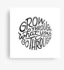 Grow through what you go through. Metal Print
