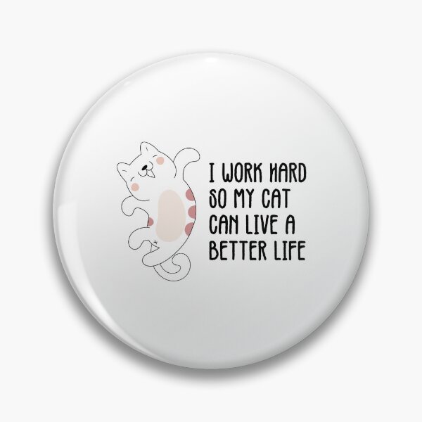 Item preview, i work hard so my cat can live a better life  designed and sold by dcreagraph.