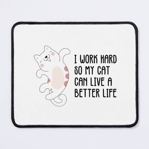 Item preview, i work hard so my cat can live a better life designed and sold by dcreagraph.