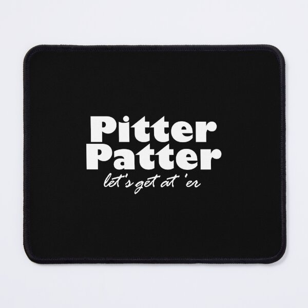 Item preview, Pitter Patter, Lets Get At 'Er (white) designed and sold by DougCustomMade.