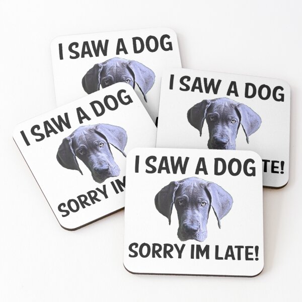 Item preview, I Saw A Dog Sorry Im Late! (Great Dane) designed and sold by apuppyfeed.