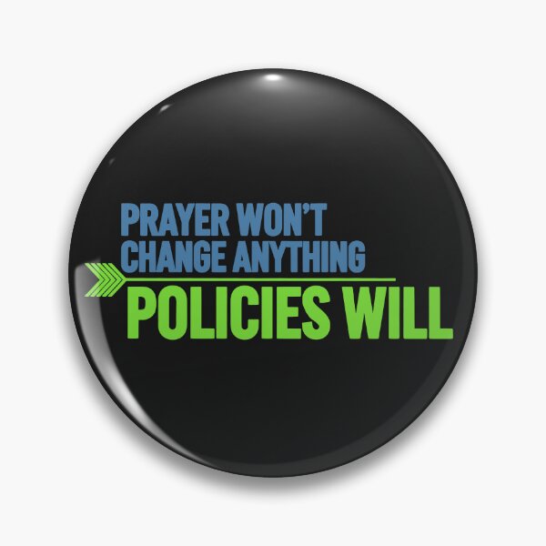 Item preview, Prayer Won't Change Anything. Policies Will. designed and sold by Owcomm.