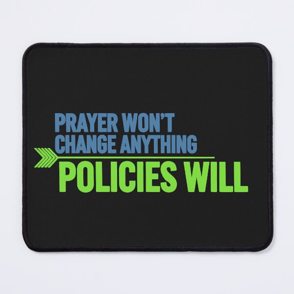 Item preview, Prayer Won't Change Anything. Policies Will. designed and sold by Owcomm.
