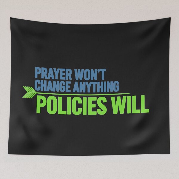Item preview, Prayer Won't Change Anything. Policies Will. designed and sold by Owcomm.