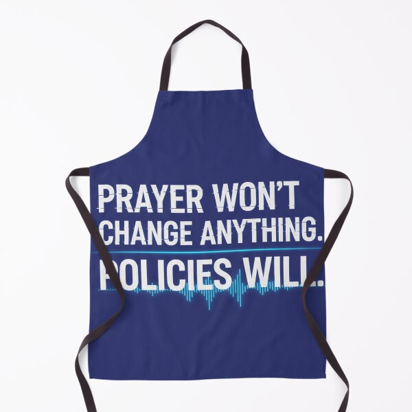Item preview, Prayer Won't Change Anything. Policies Will. designed and sold by Owcomm.