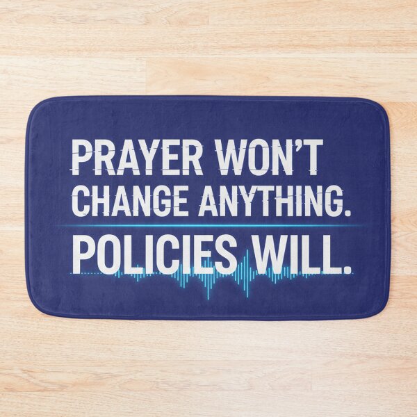Item preview, Prayer Won't Change Anything. Policies Will. designed and sold by Owcomm.