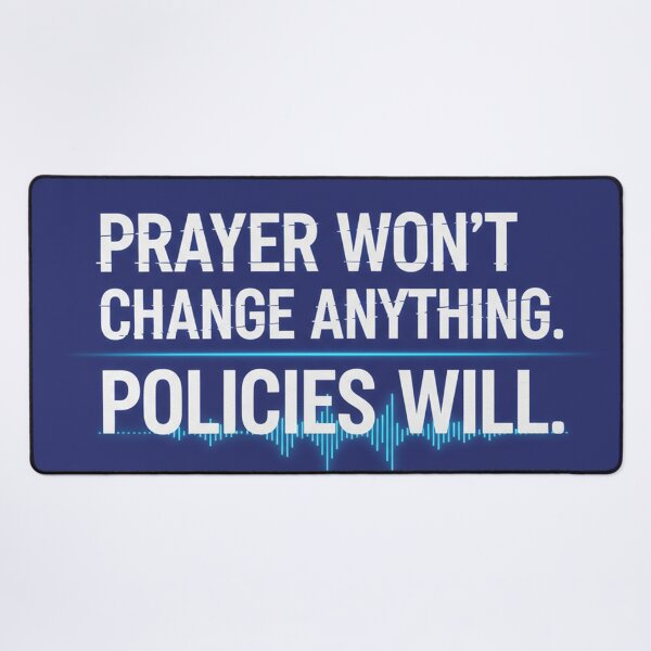 Item preview, Prayer Won't Change Anything. Policies Will. designed and sold by Owcomm.