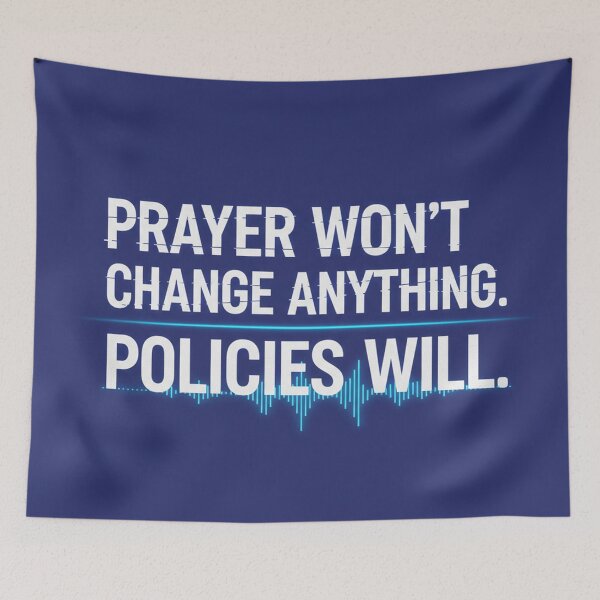 Item preview, Prayer Won't Change Anything. Policies Will. designed and sold by Owcomm.