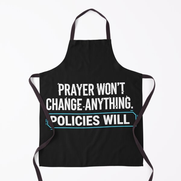 Item preview, Prayer Won't Change Anything. Policies Will. designed and sold by Owcomm.