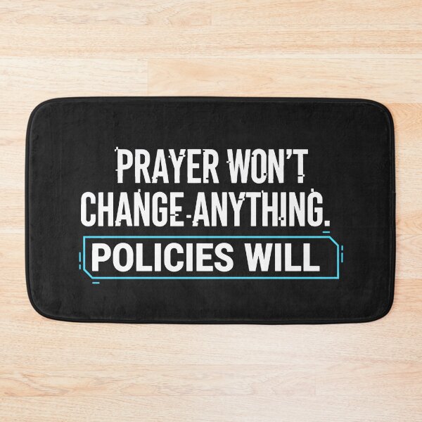 Item preview, Prayer Won't Change Anything. Policies Will. designed and sold by Owcomm.