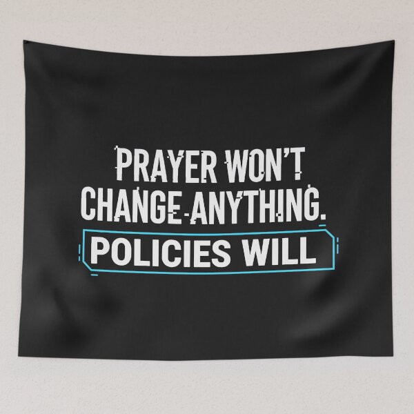 Item preview, Prayer Won't Change Anything. Policies Will. designed and sold by Owcomm.